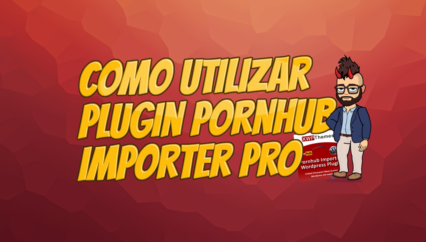 ▷ Como Utilizar Pornhub Importer Pro — Como Crear Una Web Porno